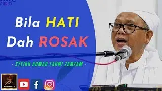 TG Syeikh Ahmad Fahmi Zamzam - Bila HATI Dah ROSAK