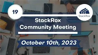 StackRox Community Meeting #19 - 2023-10-10