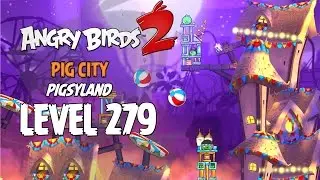 Angry Birds 2 Level 279 Pig City Pigsyland 3 Star Walkthrough