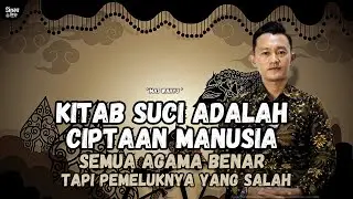 KITAB SUCI ADALAH CIPTAAN MANUSIA - SEMUA AGAMA BENAR TAPI PEMELUKNYA YANG SALAH