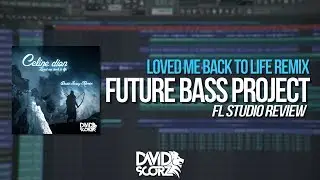 Fl Studio 12 - Future Bass Project/Remix! (Loved Me Back To Life) [FLP Walkthrough]