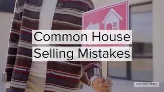 Sellers Guide Common House Selling Mistakes