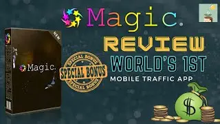 Magic Review | Demo & $1283 Bonuses |  The World's 1st Mobile Traffic App For Affiliate Marketing
