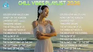 Chill Vibes Playlist 2026☀️| Sunset Healing Songs &mdash; Global Chill Mix ~ Best English Songs