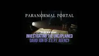 S7EP06 - Investigating The Unexplained - David Jon of SEPI Agency
