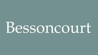 How to Pronounce ''Bessoncourt'' Correctly in French
