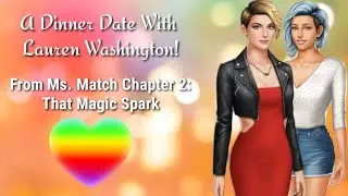 Choices - Ms. Match 👩&zwj;❤️&zwj;💋&zwj;👩🌈🏳️&zwj;🌈: A Dinner Date With Lauren Washington, With That Magic Spark