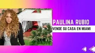 😱 Paulina Rubio vende su mansi&oacute;n en Miami por una cifra MILLONARIA | Nadie lo esperaba