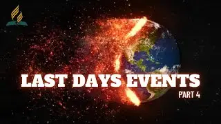 Watch: LAST DAYS EVENTS SERIES | Part 4