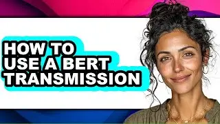 How to Use a Bert Transmission - Step by Step