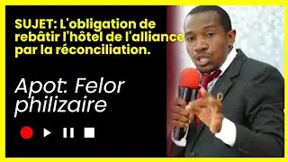 L'obligation de reb&acirc;tir l'h&ocirc;tel de l'alliance par la r&eacute;conciliation. Ap&ocirc;tre Felor Philizaire
