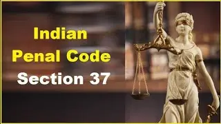 भारतीय दंड संहिता 1860 IPC Section 37 क्या कहता हैं?