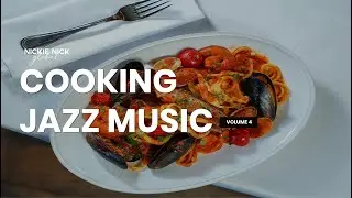 Cooking Jazz Music Vol. 4 | Smooth Jazz Cooking Music | Background Music while Cooking