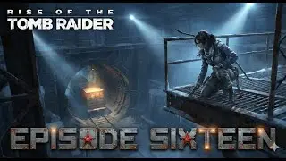 Rise of the Tomb Raider | Gameplay | #ep16
