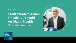 Episode 113: From Vision to Action: Dr. Micky Tripathi on Digital Health Transformation