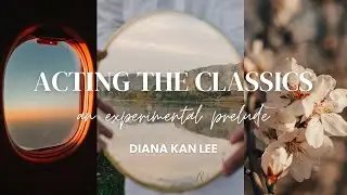 acting the classics: an experimental prelude | twelfth night and Shakespeare with Diana Kan Lee ~