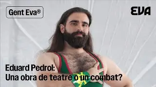 Una obra de teatre o un combat? Amb Eduard Pedrol | Gent EVA