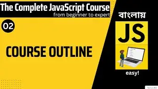 JavaScript Tutorials in Bangla | 02 | Course Outline | The Complete JavaScript Course.