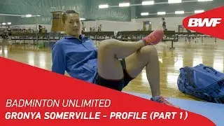 Badminton Unlimited 2019 | Gronya Somerville - Profile (Part 1) | BWF 2019