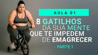 AULA 1 - 8 Gatilhos Mentais que te impedem de emagrecer