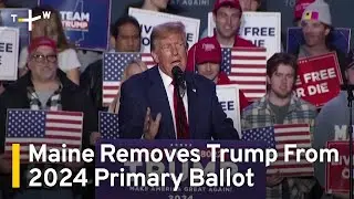 Maine Removes Trump From 2024 Primary Ballot | TaiwanPlus News