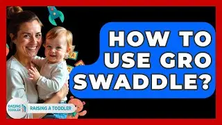 How To Use Gro Swaddle? - Raising A Toddler