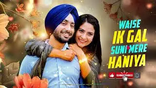 Wase Ik Gal Suni Mere Haniyan Song | Romantic Punjabi Love Song Lyrics & Status Video|crownofMelody