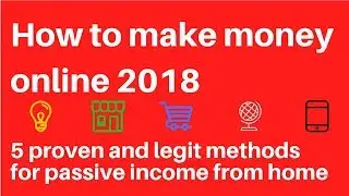 how to make money online (2018) - 5 Methods to earn Passive Income and get paid from home