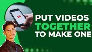 How to Put Videos Together to Make One Video