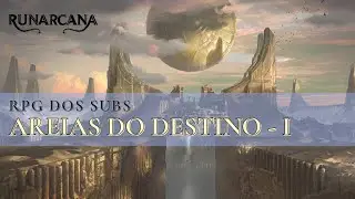 RPG dos SUBs I Areias do Destino #01 I Runarcana