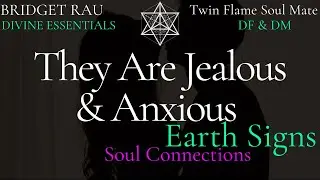 They Are Jealous & Anxious! (Earth Signs) Love Reading