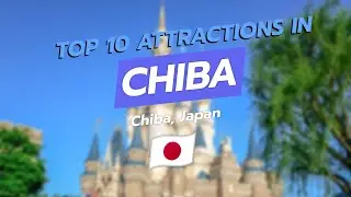 🏰 Top 10 Attractions in Chiba, Japan 🌟