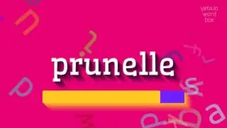 PRUNELLE - HOW TO PRONOUNCE IT?