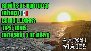 BAHIAS DE HUATULCO OAXACA MEXICO, COMO LLEGAR?, TIPS, TAXIS, MERCADO 3 DE MAYO   I   AVAILABLE IN 4K