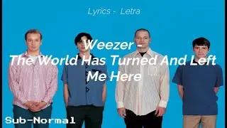 Weezer - The World Has Turned And Left Me Here 