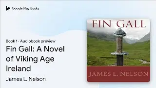 Fin Gall: A Novel of Viking Age Ireland Book 1 by James L. Nelson &middot; Audiobook preview