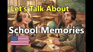Talking About Your School Memories | Easy English Listening Practice Podcast 🎧