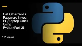 Get Other Wi-Fi Password in your PC/Laptop Gmail using Python | (Part 2)