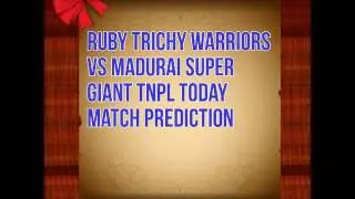 Ruby Trichy Warriors vs Madurai Super Giant TNPL Today Match Prediction
