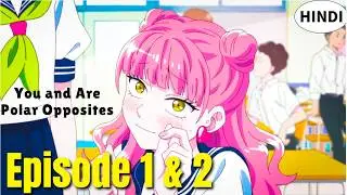 You & I Are Polar Opposites Ep 1&ndash;2 Explained in Hindi 💖 | Fastest Confession Romcom #animehindi