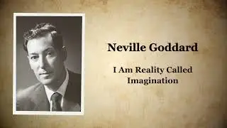 Neville Goddard - I Am Reality Called Imagination (Full Audio)