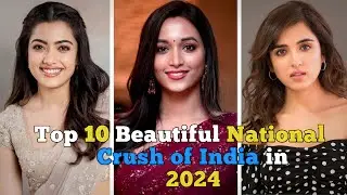 Top 10 Most Beautiful National Crush of India in 2024 | iTx Explorer
