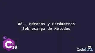 08 - Métodos, Parámetros y Sobrecarga de Métodos [C# .NET 6.0]