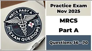 Practice Exam Nov 2025 | Q:36-70 | MRCS Part A | Membership of the Royal Colleges of Surgeons