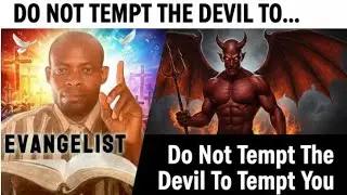 Do Not Tempt The Devil To Tempt You | Understanding The Danger Of Inviting Satanic Traps