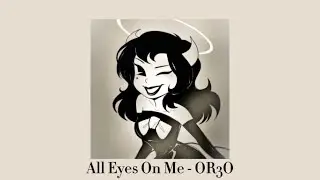 All Eyes On Me - OR3O (sped up)