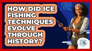 How Did Ice Fishing Techniques Evolve Through History? - Chasing Big Fish