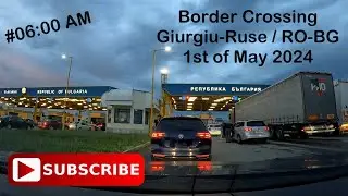 Border Crossing Giurgiu - Ruse on the way to Greece at 6AM on the 1st of May 2024 | RO - BG Customs