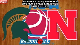 MICHIGAN STATE vs NEBRASKA BIG 10 BASKETBALL LIVE PLAY-BY-PLAY & REACTION