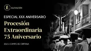 Especial XXX Aniversario | Procesión Extraordinaria 75 Aniversario | Banda Cristo de la Elevación